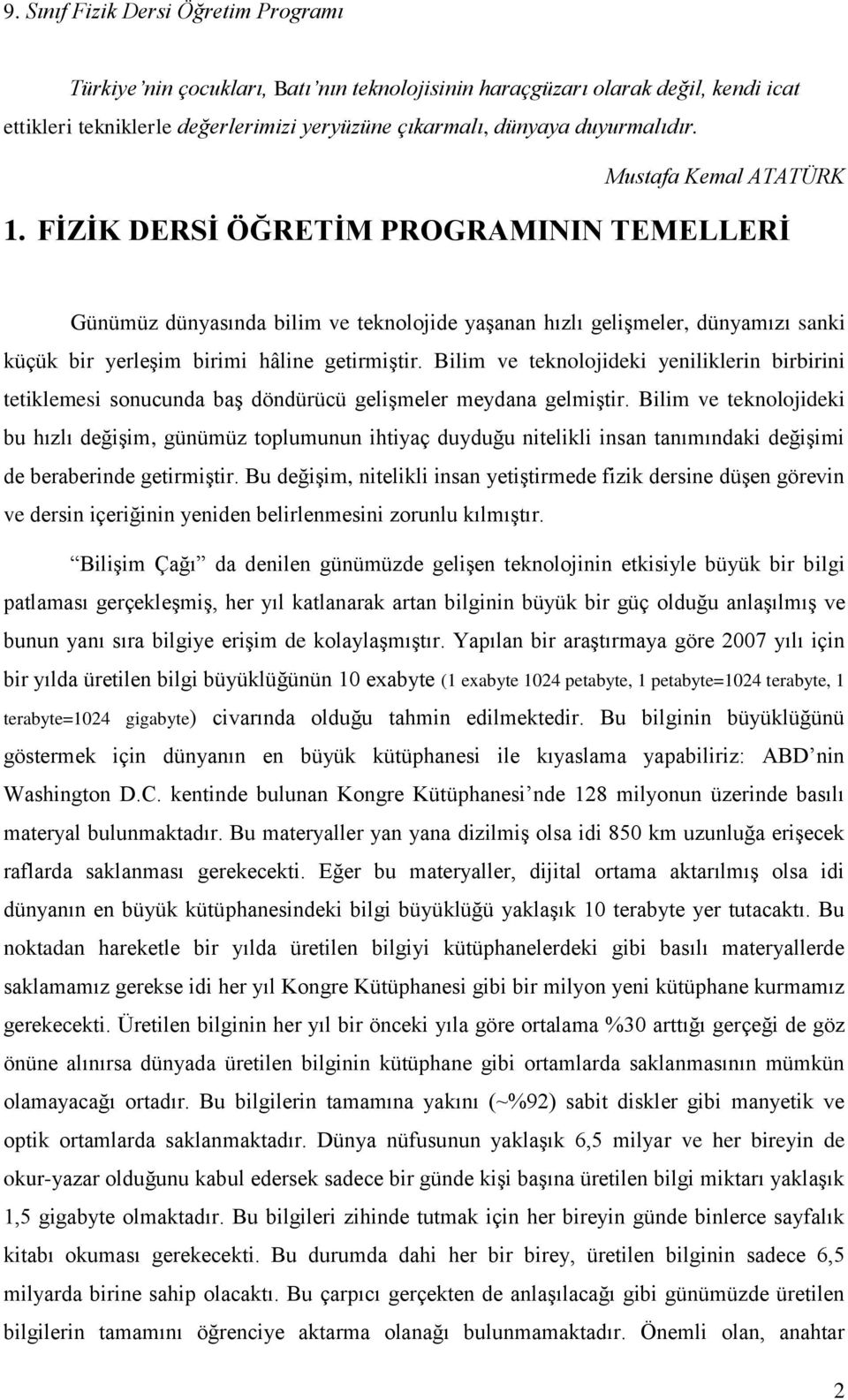 Bilim ve teknolojideki yeniliklerin birbirini tetiklemesi sonucunda baş döndürücü gelişmeler meydana gelmiştir.