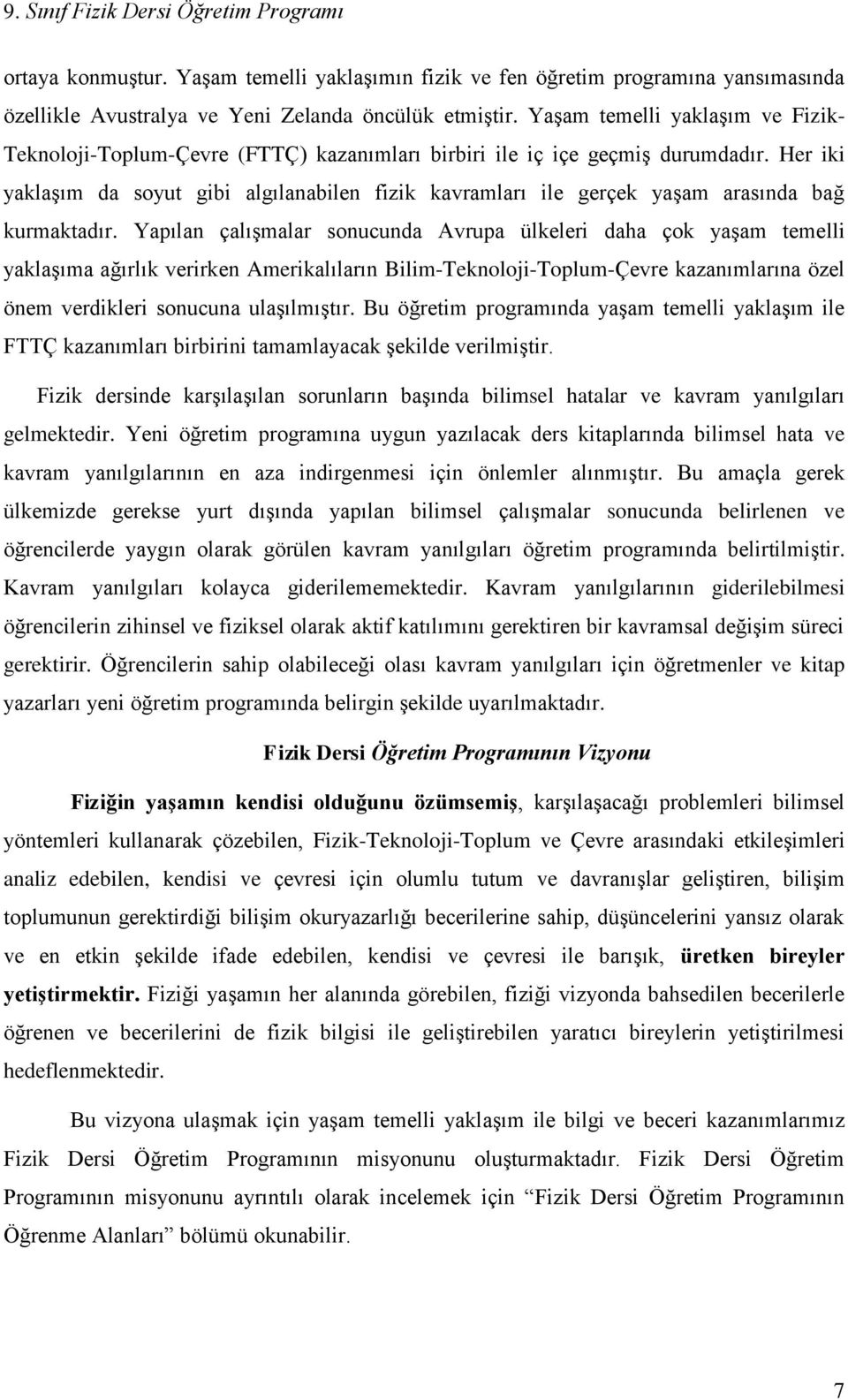 Her iki yaklaşım da soyut gibi algılanabilen fizik kavramları ile gerçek yaşam arasında bağ kurmaktadır.