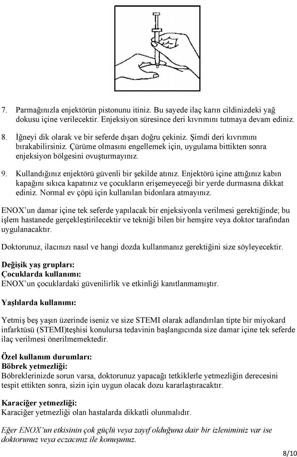 Kullandığınız enjektörü güvenli bir şekilde atınız. Enjektörü içine attığınız kabın kapağını sıkıca kapatınız ve çocukların erişemeyeceği bir yerde durmasına dikkat ediniz.