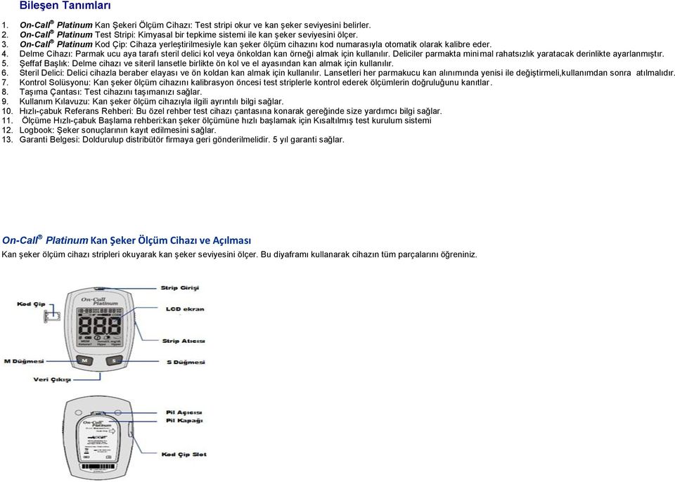 On-Call Platinum Kod Çip: Cihaza yerleştirilmesiyle kan şeker ölçüm cihazını kod numarasıyla otomatik olarak kalibre eder. 4.