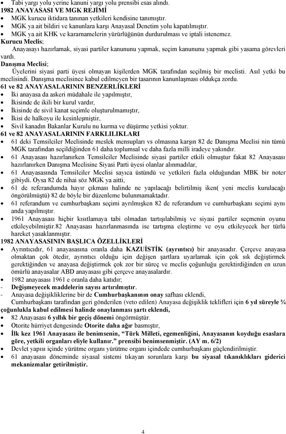 Kurucu Meclis; Anayasayı hazırlamak, siyasi partiler kanununu yapmak, seçim kanununu yapmak gibi yasama görevleri vardı.