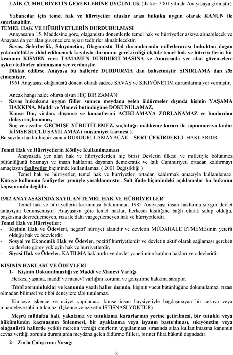 Maddesine göre, olağanüstü dönemlerde temel hak ve hürriyetler askıya alınabilecek ve Anayasa da yer alan güvencelere aykırı tedbirler alınabilecektir.