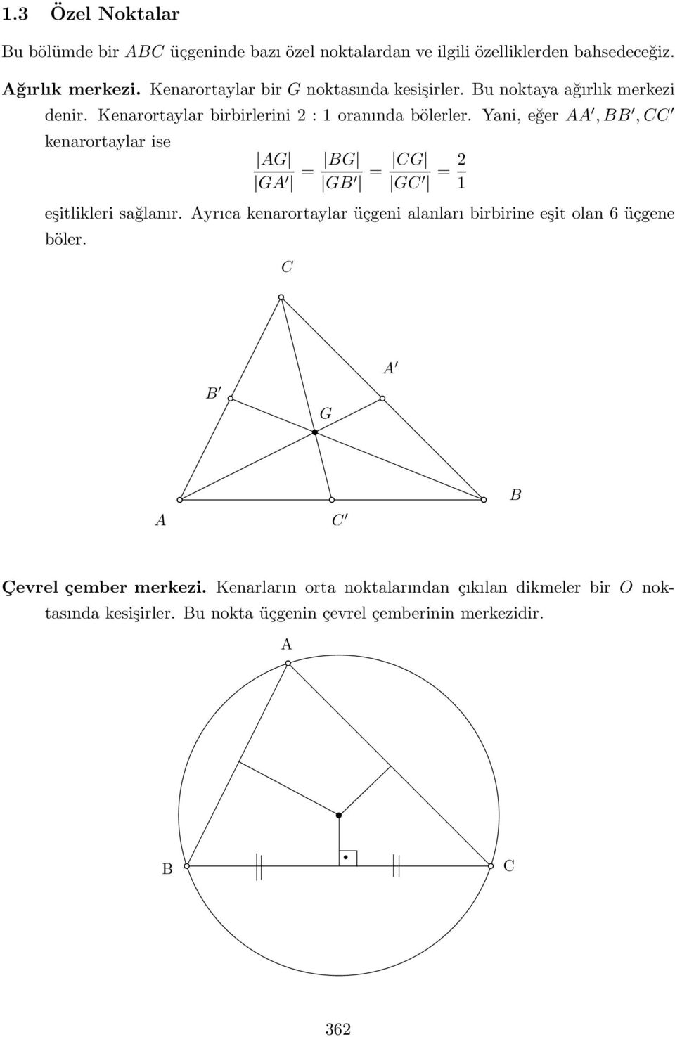 Yani, eğer AA, BB, CC kenarortaylar ise AG GA = BG GB = CG GC = 1 eşitlikleri sağlanır.