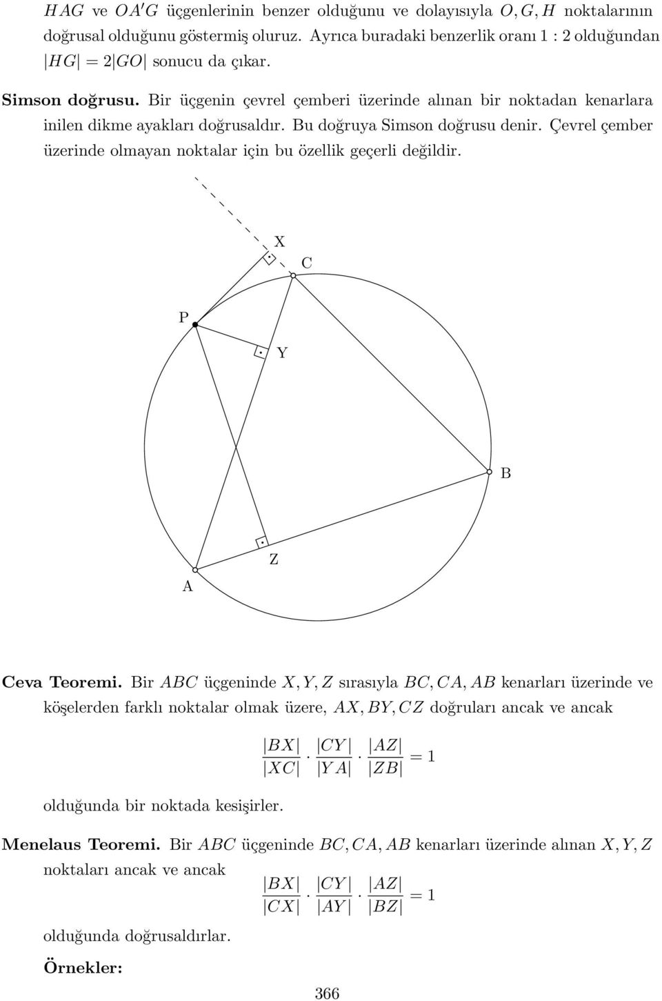 Çevrel çember üzerinde olmayan noktalar için bu özellik geçerli değildir. X C P Y B Z A Ceva Teoremi.