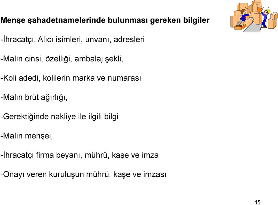 ve numarası -Malın brüt ağırlığı, -Gerektiğinde nakliye ile ilgili bilgi -Malın