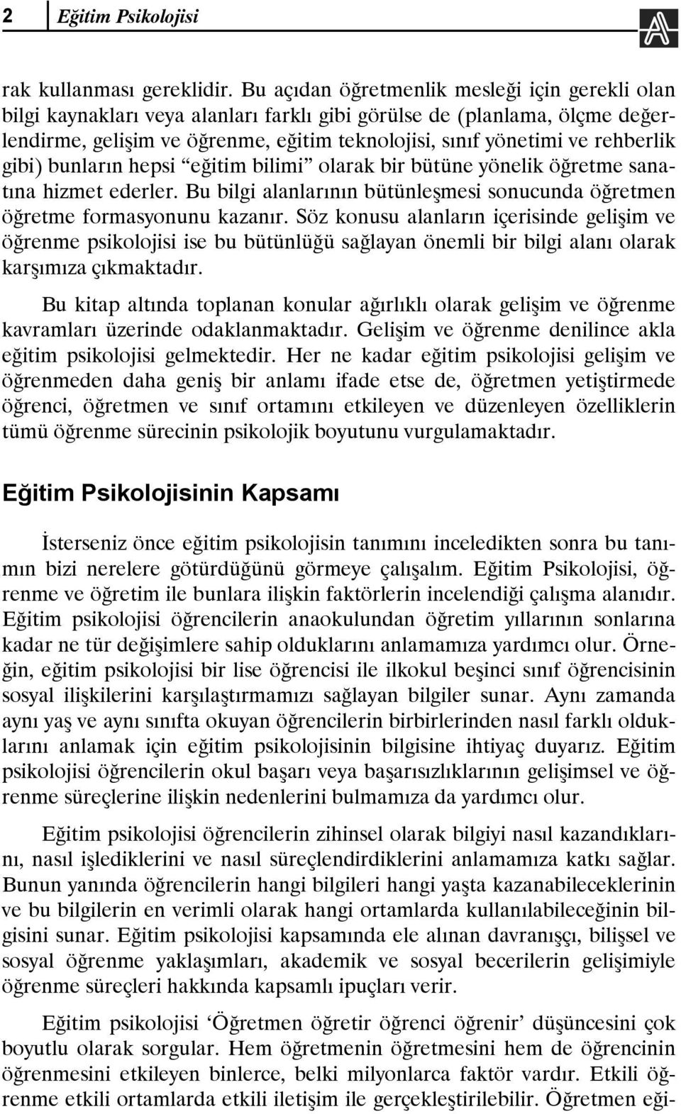 rehberlik gibi) bunların hepsi eğitim bilimi olarak bir bütüne yönelik öğretme sanatına hizmet ederler. Bu bilgi alanlarının bütünleşmesi sonucunda öğretmen öğretme formasyonunu kazanır.