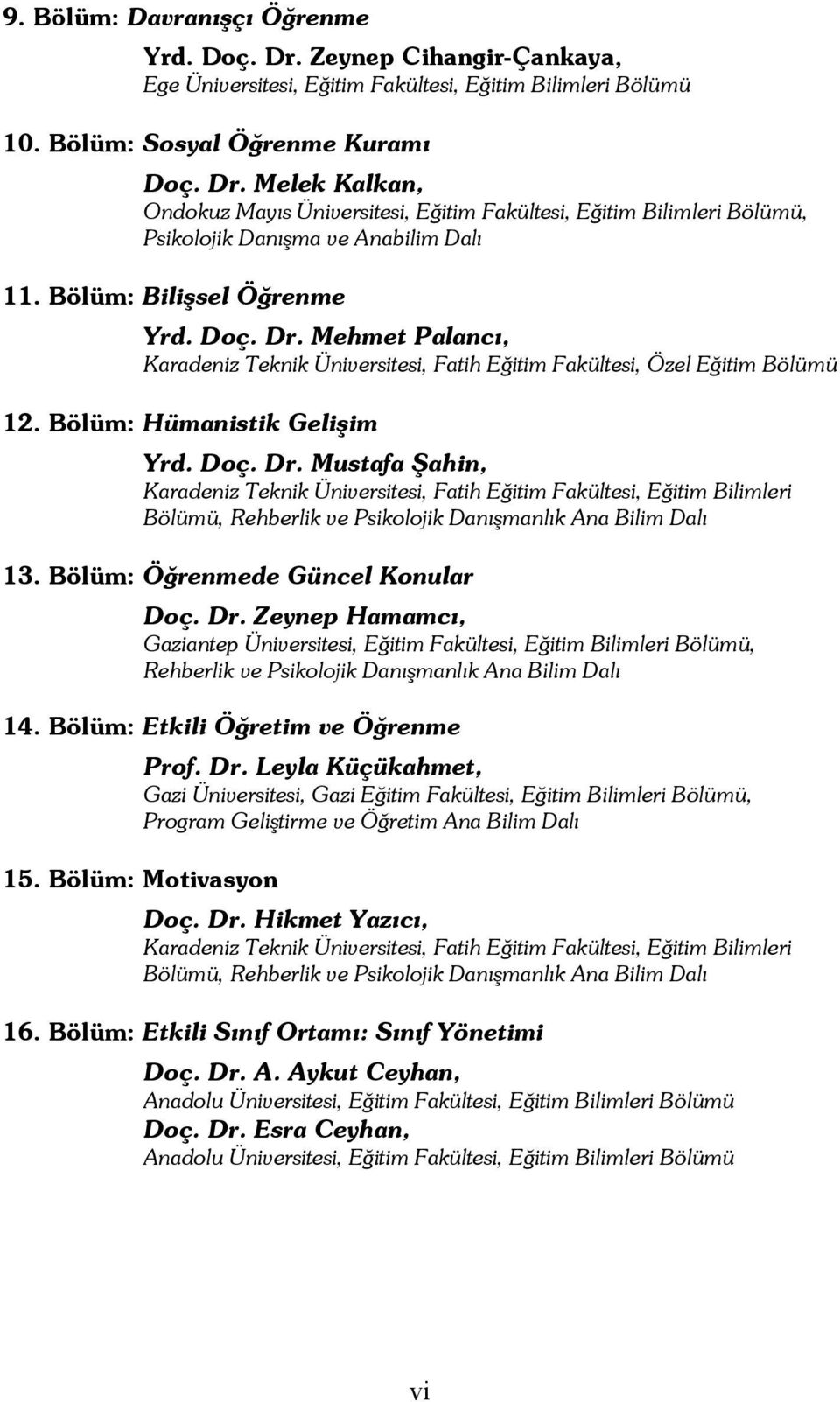 Bölüm: Öğrenmede Güncel Konular Doç. Dr. Zeynep Hamamcı, Gaziantep Üniversitesi, Eğitim Fakültesi, Eğitim Bilimleri Bölümü, Rehberlik ve Psikolojik Danışmanlık Ana Bilim Dalı 14.