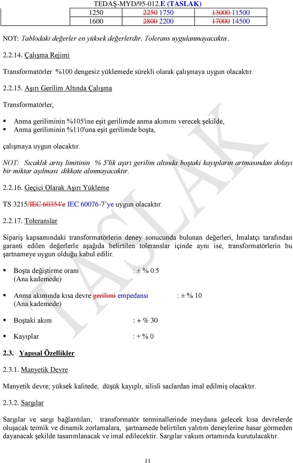 Aşırı Gerilim Altında Çalışma Transformatörler, Anma geriliminin %105'ine eşit gerilimde anma akımını verecek şekilde, Anma geriliminin %110'una eşit gerilimde boşta, çalışmaya uygun olacaktır.