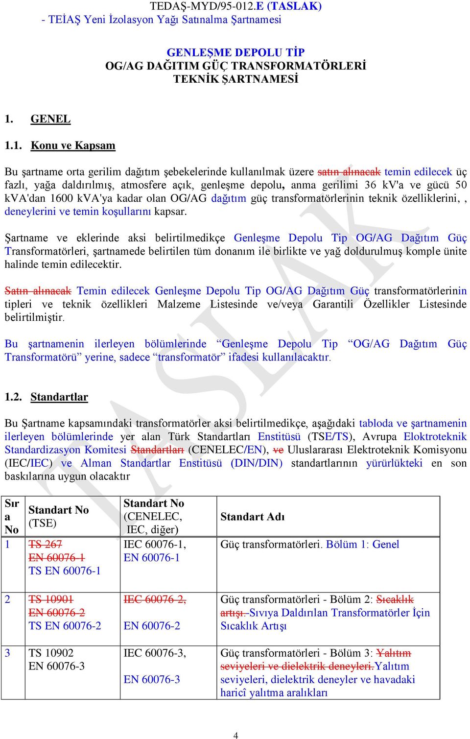 1. Konu ve Kapsam Bu şartname orta gerilim dağıtım şebekelerinde kullanılmak üzere satın alınacak temin edilecek üç fazlı, yağa daldırılmış, atmosfere açık, genleşme depolu, anma gerilimi 36 kv'a ve