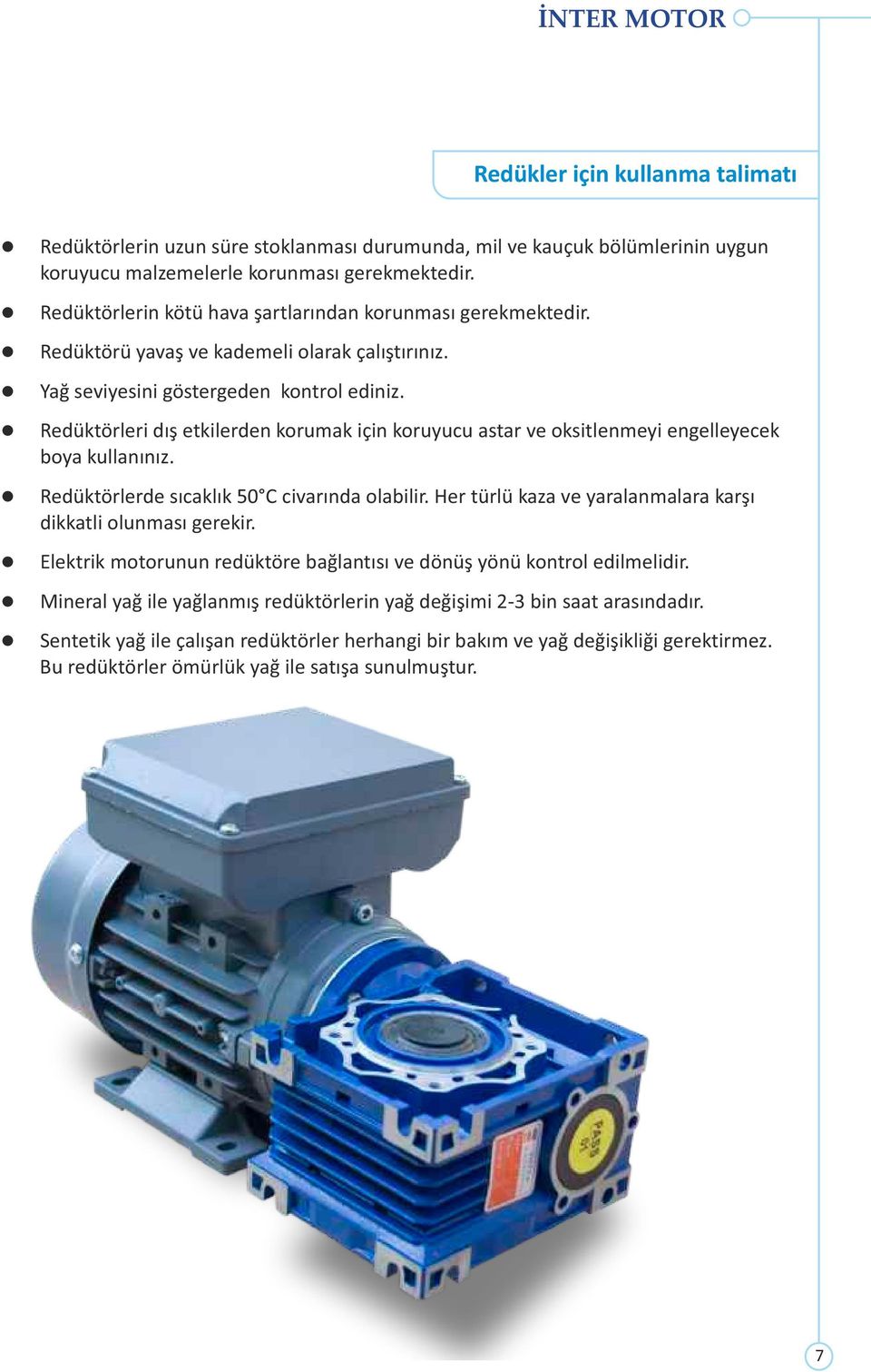 leri dış etkilerden korumak için koruyucu astar ve oksitlenmeyi engelleyecek boya kullanınız. lerde sıcaklık 50 C civarında olabilir.