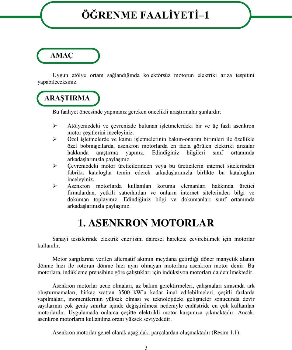 Özel iģletmelerde ve kamu iģletmelerinin bakım-onarım birimleri ile özellikle özel bobinajcılarda, asenkron motorlarda en fazla görülen elektriki arızalar hakkında araģtırma yapınız.