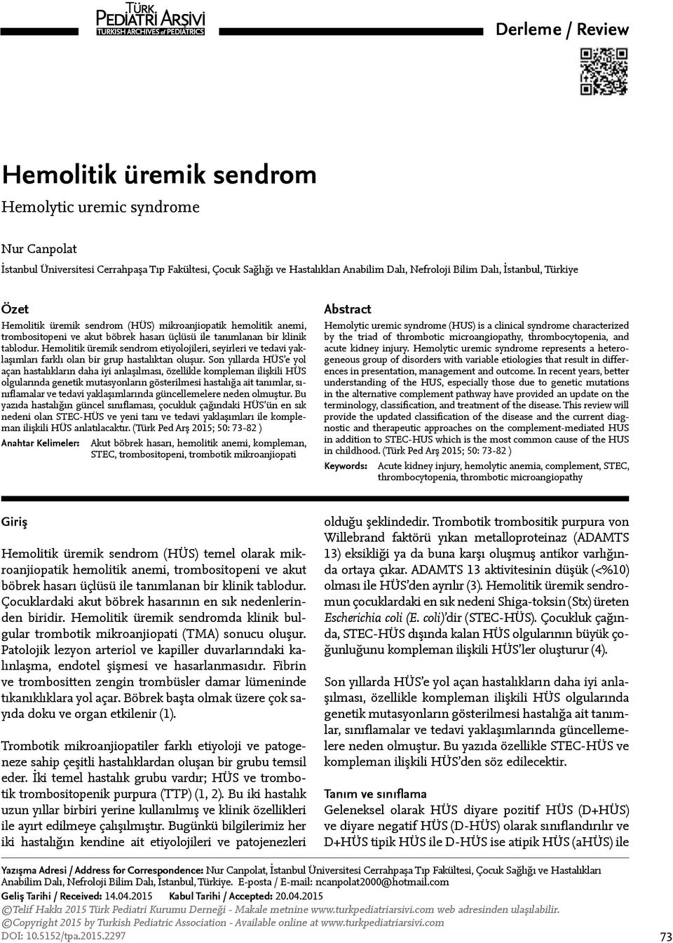 Hemolitik üremik sendrom etiyolojileri, seyirleri ve tedavi yaklaşımları farklı olan bir grup hastalıktan oluşur.