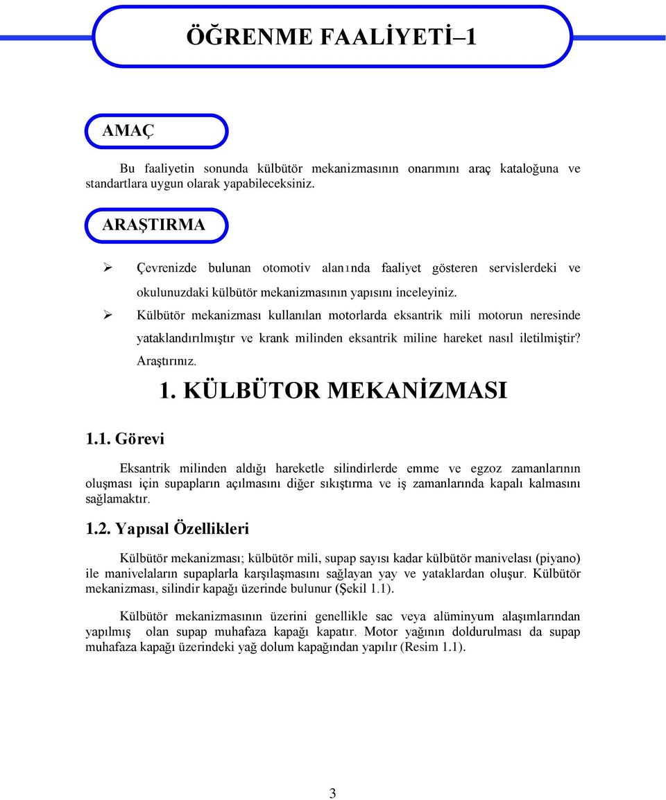 Külbütör mekanizması kullanılan motorlarda eksantrik mili motorun neresinde 1.