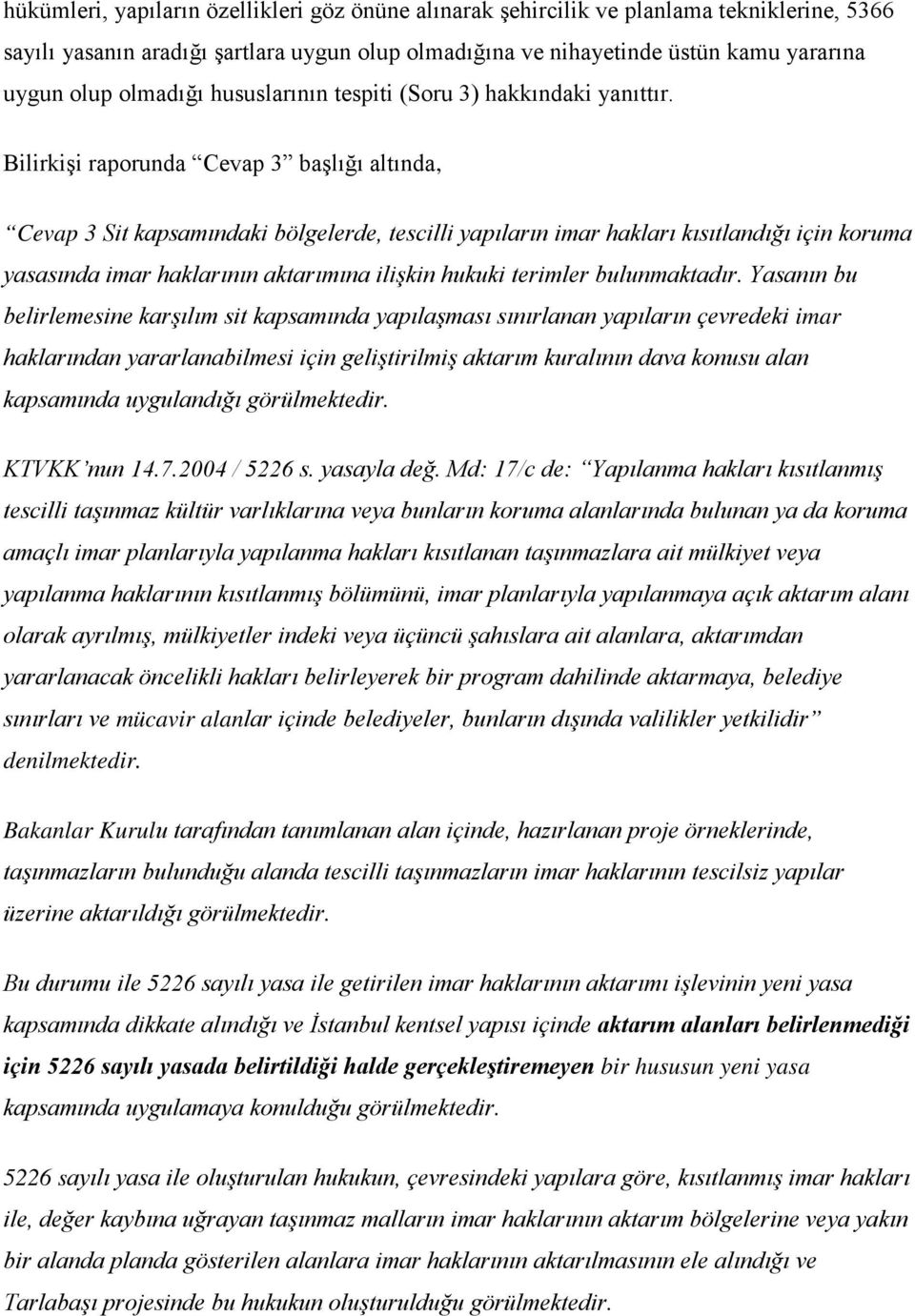 Bilirkişi raporunda Cevap 3 başlığı altında, Cevap 3 Sit kapsamındaki bölgelerde, tescilli yapıların imar hakları kısıtlandığı için koruma yasasında imar haklarının aktarımına ilişkin hukuki terimler