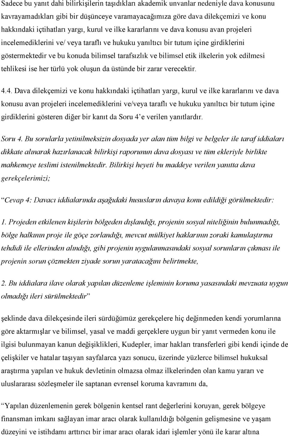 bilimsel etik ilkelerin yok edilmesi tehlikesi ise her türlü yok oluşun da üstünde bir zarar verecektir. 4.