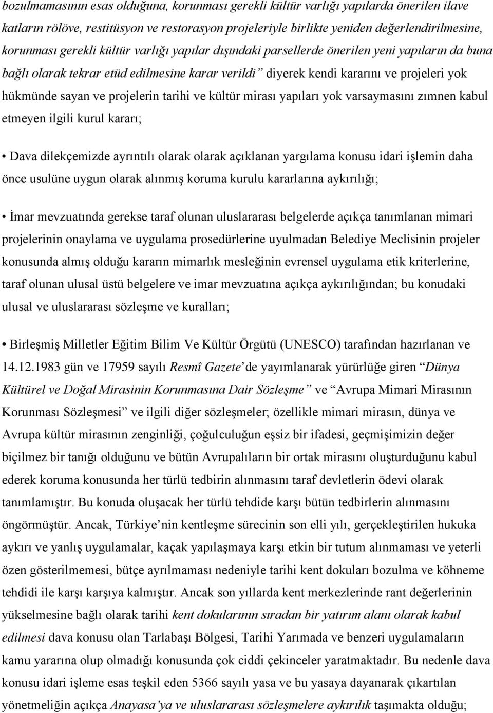 projelerin tarihi ve kültür mirası yapıları yok varsaymasını zımnen kabul etmeyen ilgili kurul kararı; Dava dilekçemizde ayrıntılı olarak olarak açıklanan yargılama konusu idari işlemin daha önce