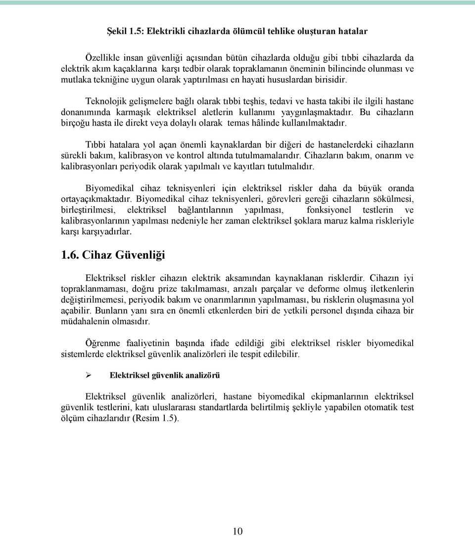 topraklamanın öneminin bilincinde olunması ve mutlaka tekniğine uygun olarak yaptırılması en hayati hususlardan birisidir.