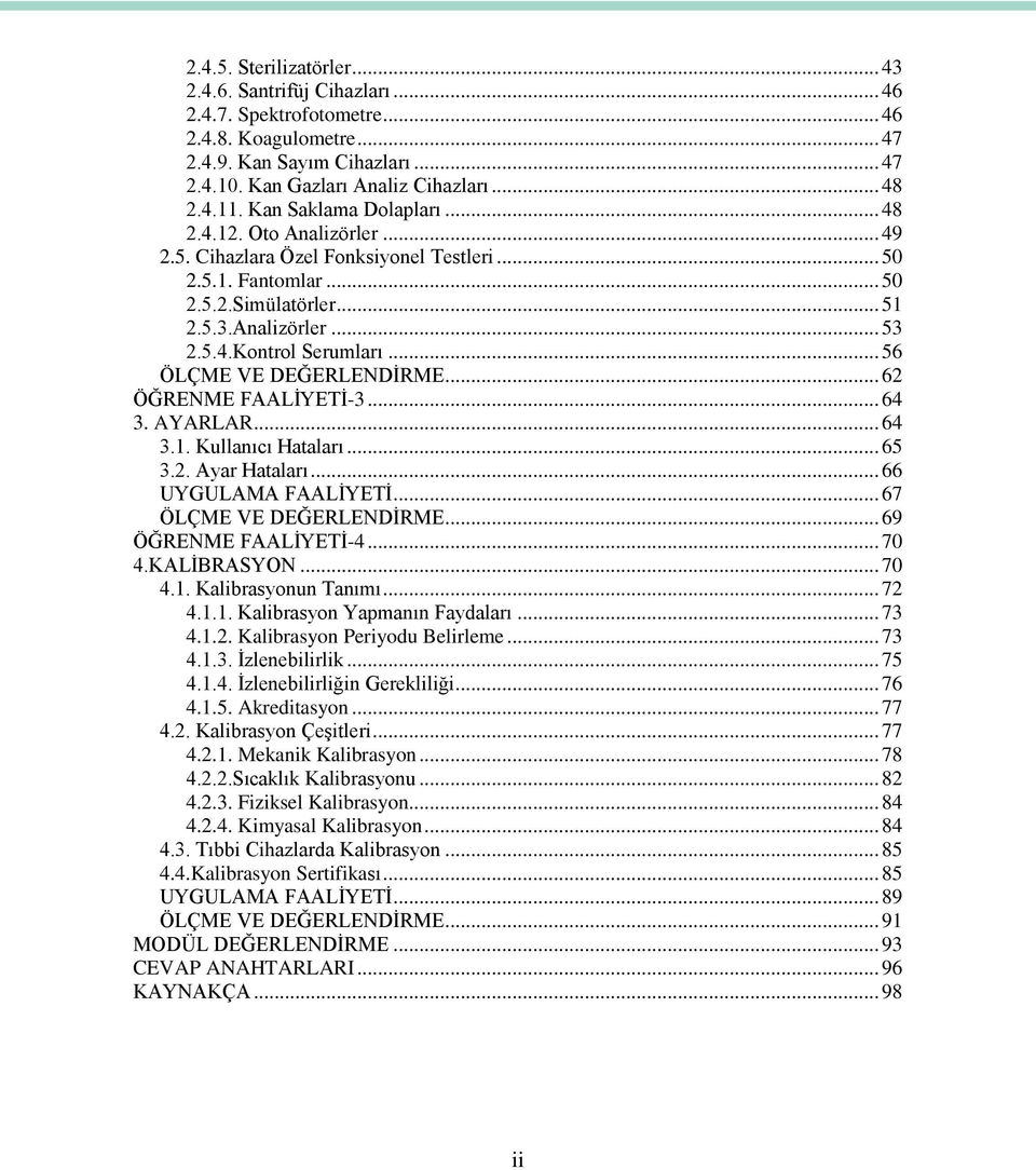 .. 56 ÖLÇME VE DEĞERLENDİRME... 62 ÖĞRENME FAALİYETİ-3... 64 3. AYARLAR... 64 3.1. Kullanıcı Hataları... 65 3.2. Ayar Hataları... 66 UYGULAMA FAALİYETİ... 67 ÖLÇME VE DEĞERLENDİRME.