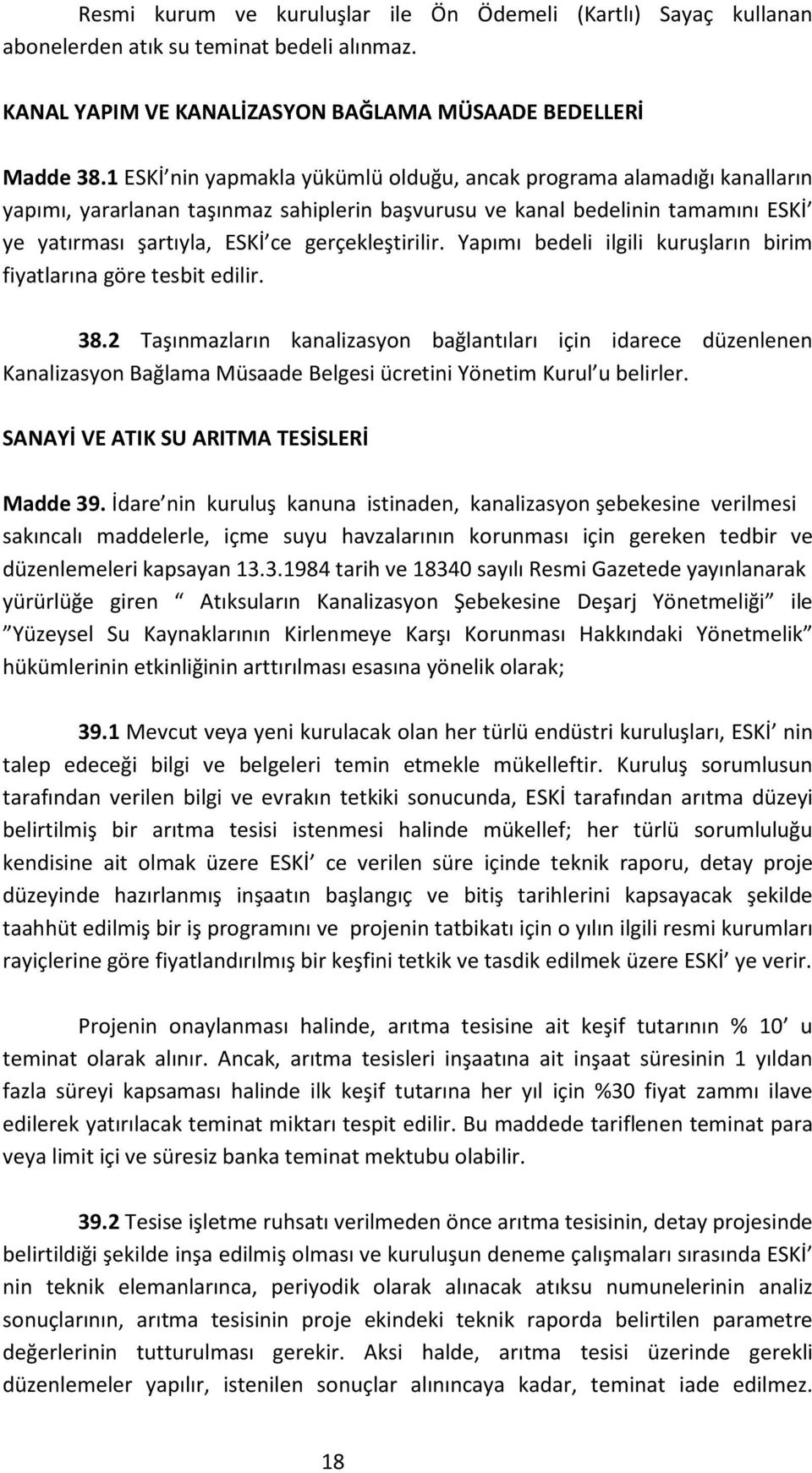 gerçekleştirilir. Yapımı bedeli ilgili kuruşların birim fiyatlarına göre tesbit edilir. 38.