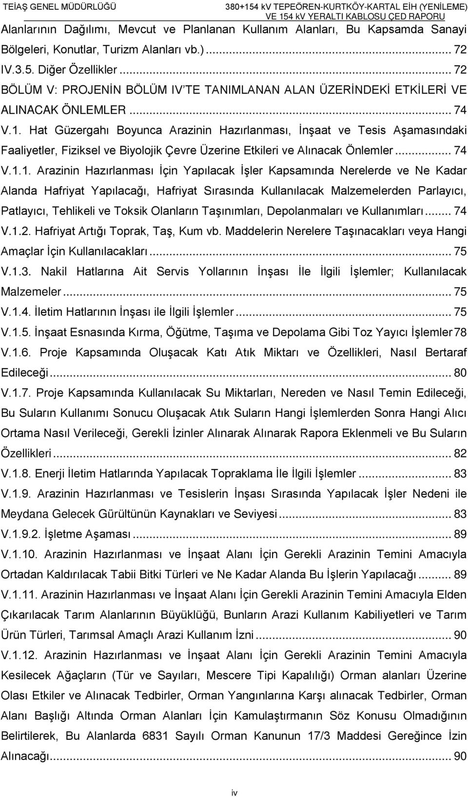 Hat Güzergahı Boyunca Arazinin Hazırlanması, İnşaat ve Tesis Aşamasındaki Faaliyetler, Fiziksel ve Biyolojik Çevre Üzerine Etkileri ve Alınacak Önlemler... 74 V.1.