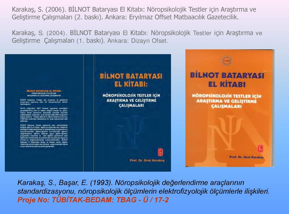 BİLNOT Bataryası El Kitabı: Nöropsikolojik Testler için Araştırma ve Geliştirme Çalışmaları (1. baskı). Ankara: Dizayn Ofset.