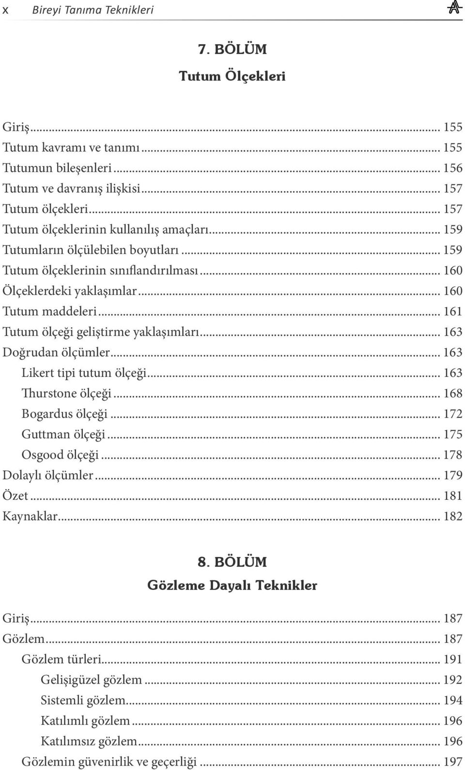 .. 161 Tutum ölçeği geliştirme yaklaşımları... 163 Doğrudan ölçümler... 163 Likert tipi tutum ölçeği... 163 Thurstone ölçeği... 168 Bogardus ölçeği... 172 Guttman ölçeği... 175 Osgood ölçeği.