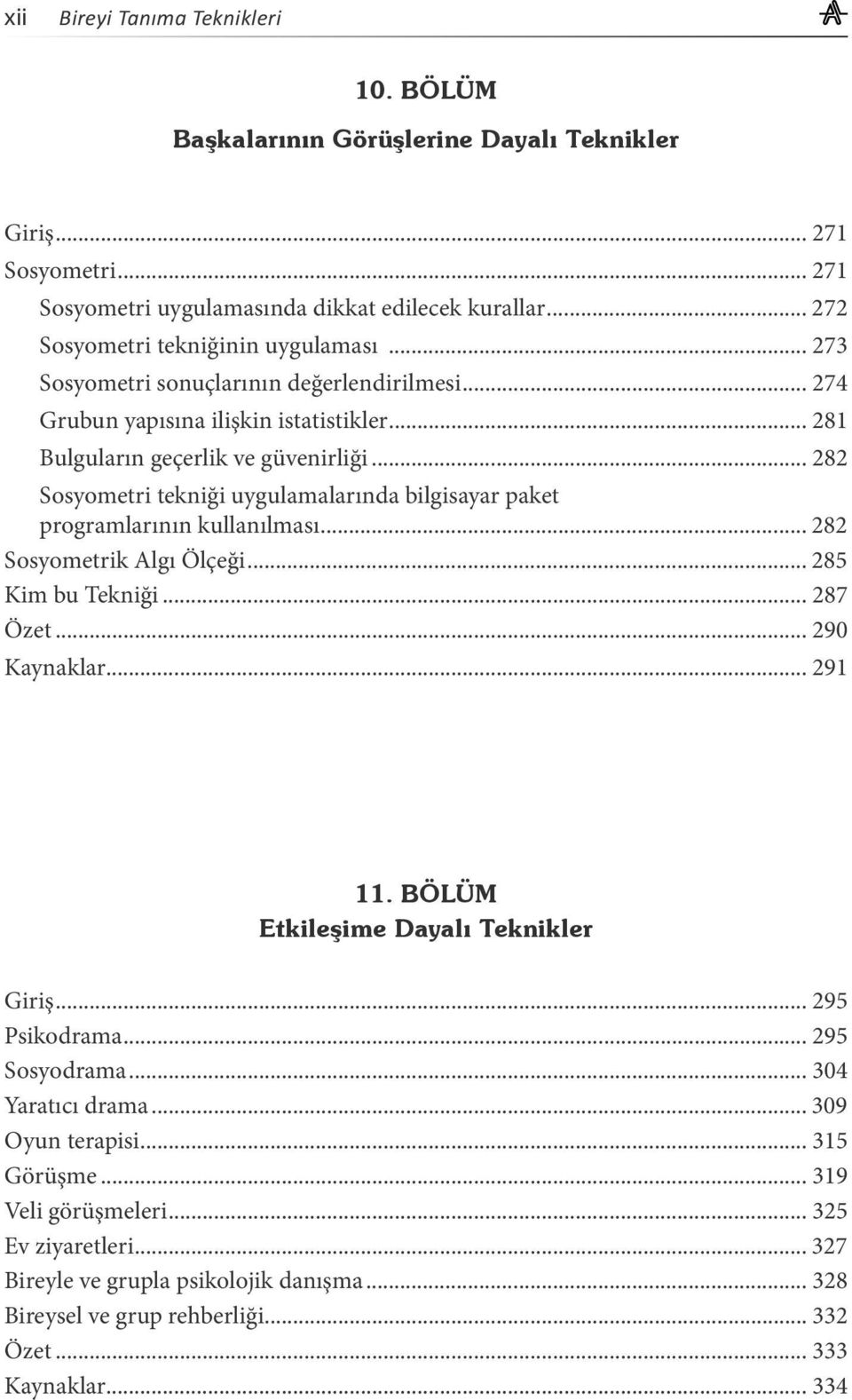 .. 282 Sosyometri tekniği uygulamalarında bilgisayar paket programlarının kullanılması... 282 Sosyometrik Algı Ölçeği... 285 Kim bu Tekniği... 287 Özet... 290 Kaynaklar... 291 11.