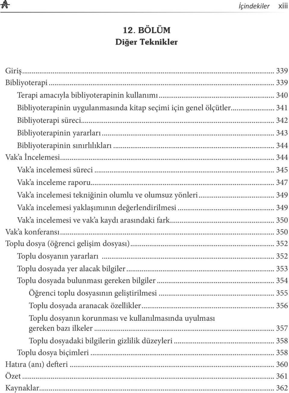 .. 347 Vak a incelemesi tekniğinin olumlu ve olumsuz yönleri... 349 Vak a incelemesi yaklaşımının değerlendirilmesi... 349 Vak a incelemesi ve vak a kaydı arasındaki fark... 350 Vak a konferansı.