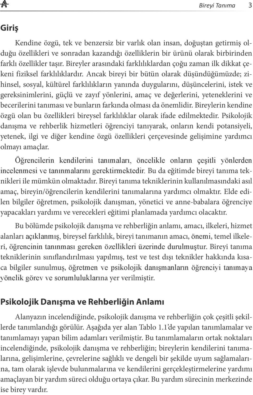 Ancak bireyi bir bütün olarak düşündüğümüzde; zihinsel, sosyal, kültürel farklılıkların yanında duygularını, düşüncelerini, istek ve gereksinimlerini, güçlü ve zayıf yönlerini, amaç ve değerlerini,