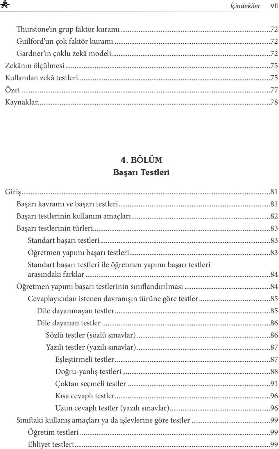 ..83 Öğretmen yapımı başarı testleri...83 Standart başarı testleri ile öğretmen yapımı başarı testleri arasındaki farklar...84 Öğretmen yapımı başarı testlerinin sınıflandırılması.