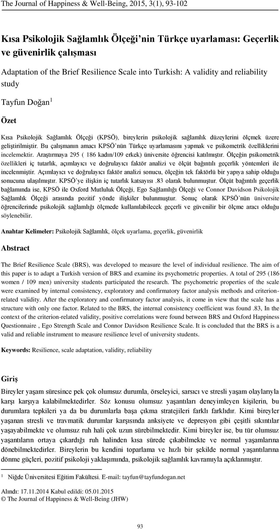 Bu çalışmanın amacı KPSÖ nün Türkçe uyarlamasını yapmak ve psikometrik özelliklerini incelemektir. Araştırmaya 295 ( 186 kadın/109 erkek) üniversite öğrencisi katılmıştır.