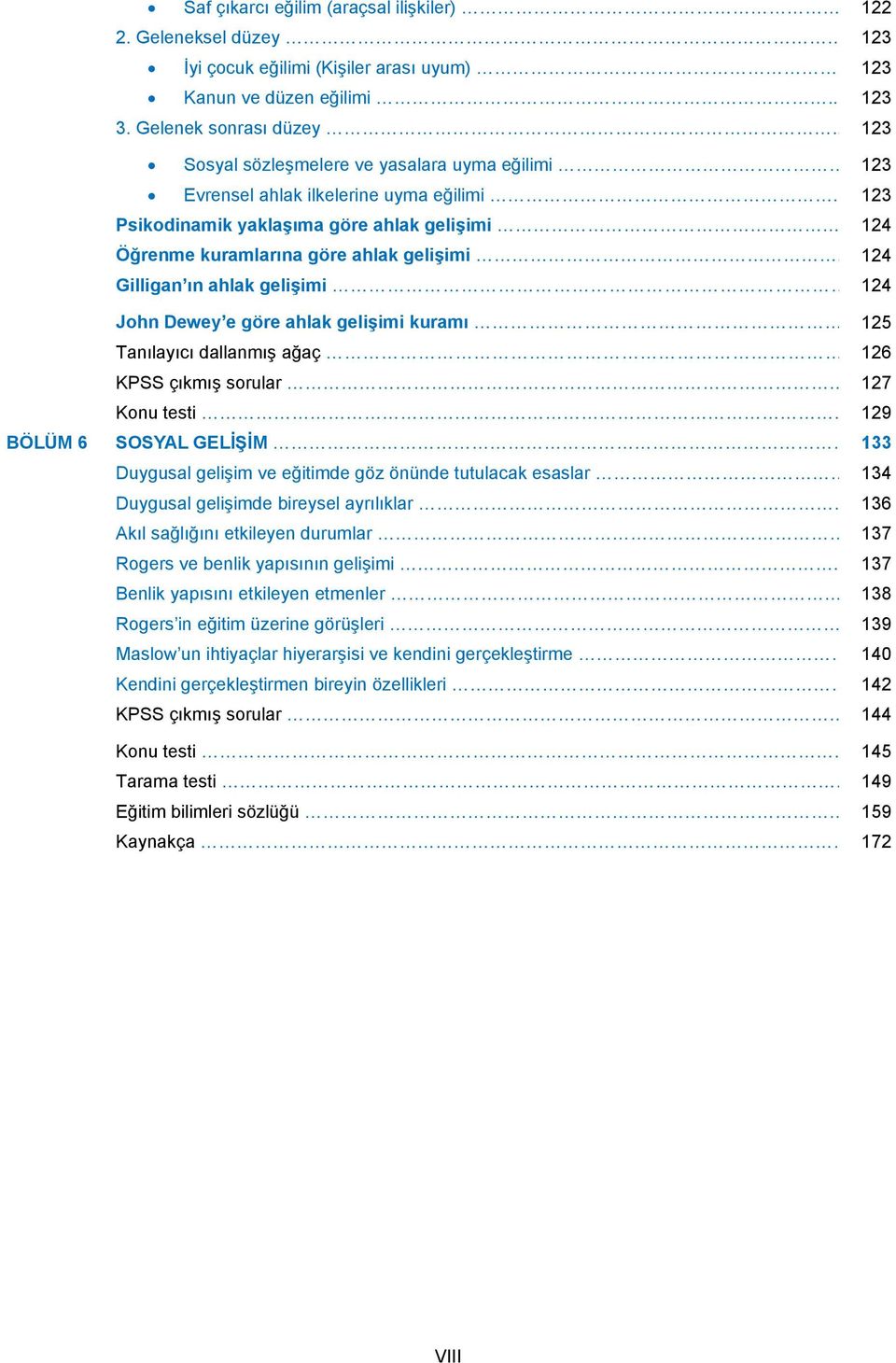 124 Gilligan ın ahlak gelişimi 124 John Dewey e göre ahlak gelişimi kuramı 125 Tanılayıcı dallanmış ağaç 126 KPSS çıkmış sorular 127 Konu testi.