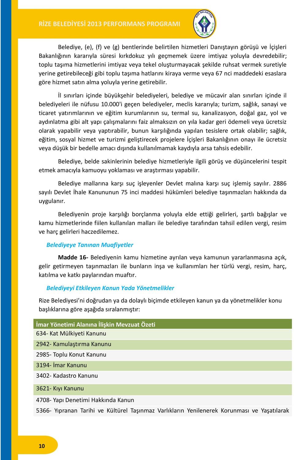 yoluyla yerine getirebilir. İl sınırları içinde büyükşehir belediyeleri, belediye ve mücavir alan sınırları içinde il belediyeleri ile nüfusu 10.