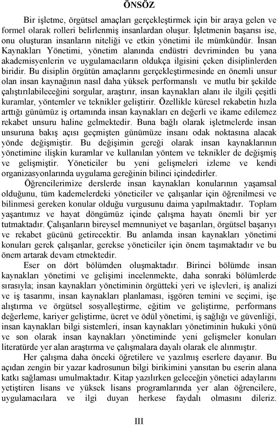 İnsan Kaynakları Yönetimi, yönetim alanında endüstri devriminden bu yana akademisyenlerin ve uygulamacıların oldukça ilgisini çeken disiplinlerden biridir.