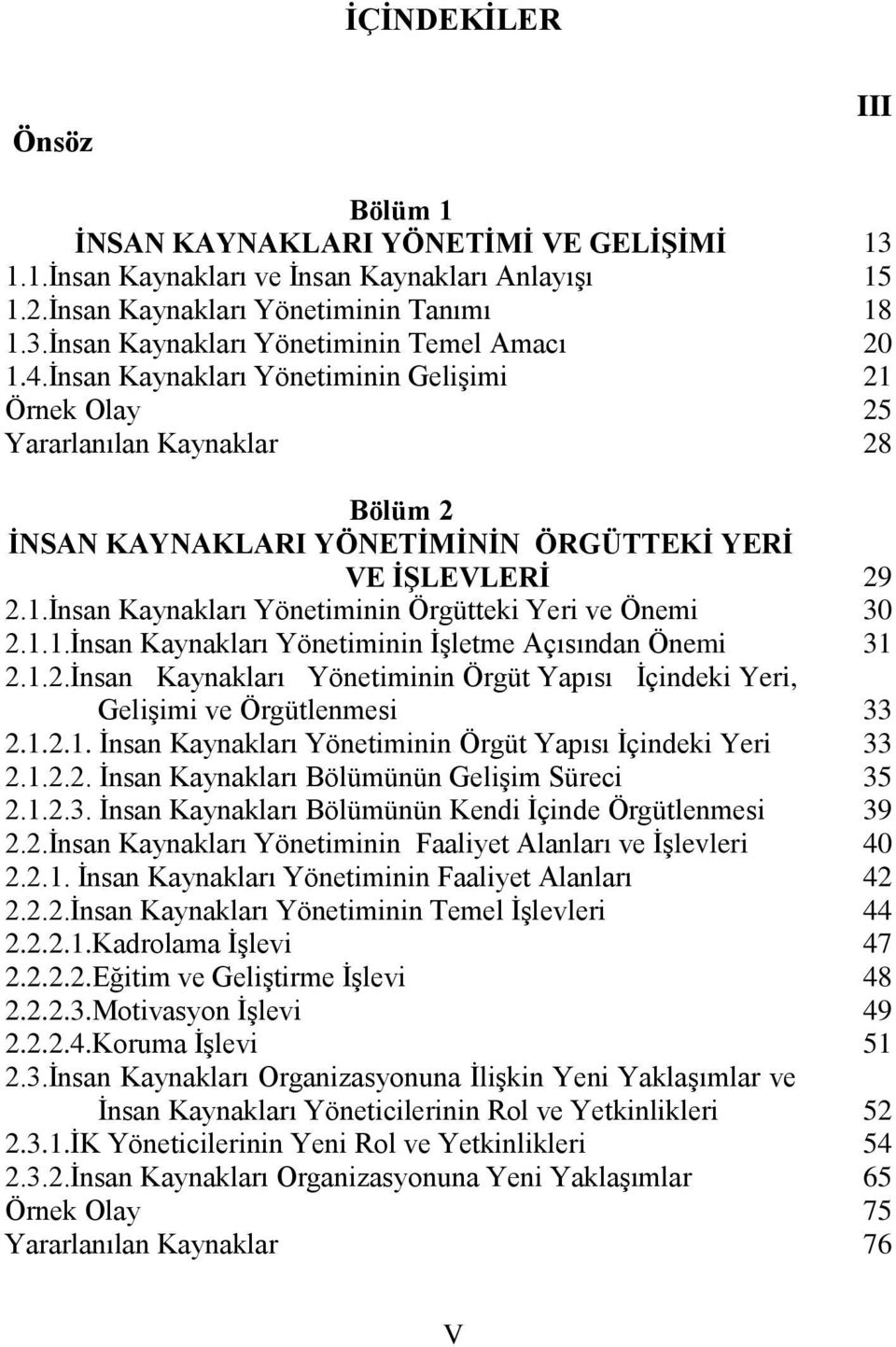 1.1.İnsan Kaynakları Yönetiminin İşletme Açısından Önemi 2.1.2.İnsan Kaynakları Yönetiminin Örgüt Yapısı İçindeki Yeri, Gelişimi ve Örgütlenmesi 2.1.2.1. İnsan Kaynakları Yönetiminin Örgüt Yapısı İçindeki Yeri 2.