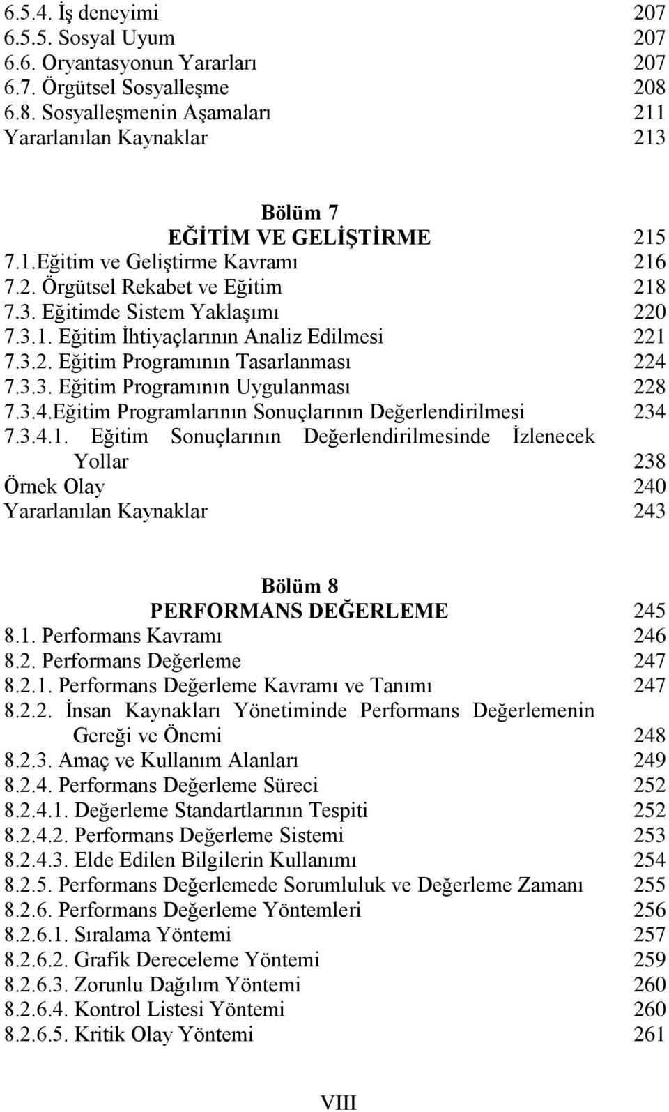 Eğitim Programlarının Sonuçlarının Değerlendirilmesi 7.3.4.1. Eğitim Sonuçlarının Değerlendirilmesinde İzlenecek Yollar 215 216 218 220 221 224 228 234 238 240 243 Bölüm 8 PERFORMANS DEĞERLEME 8.1. Performans Kavramı 8.