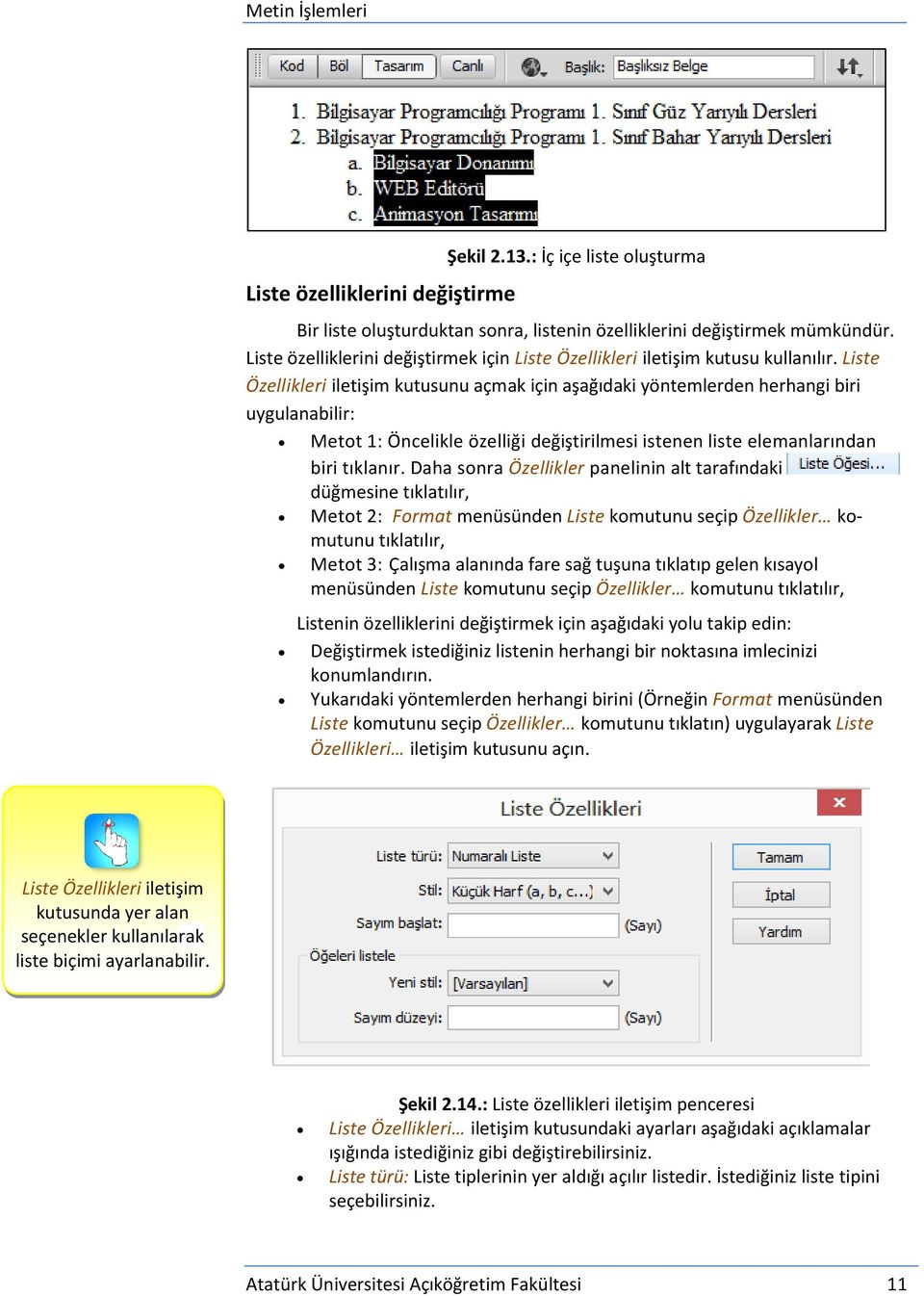 Liste Özellikleri iletişim kutusunu açmak için aşağıdaki yöntemlerden herhangi biri uygulanabilir: Metot 1: Öncelikle özelliği değiştirilmesi istenen liste elemanlarından biri tıklanır.