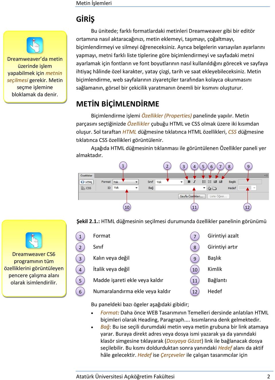 Ayrıca belgelerin varsayılan ayarlarını yapmayı, metni farklı liste tiplerine göre biçimlendirmeyi ve sayfadaki metni ayarlamak için fontların ve font boyutlarının nasıl kullanıldığını görecek ve