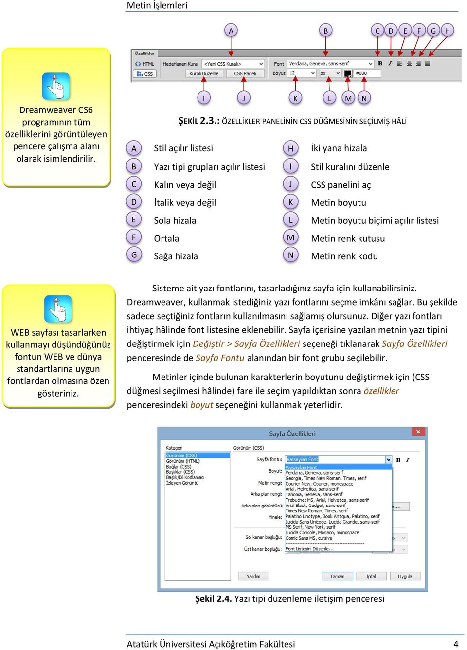 İki yana hizala Stil kuralını düzenle CSS panelini aç Metin boyutu Metin boyutu biçimi açılır listesi Metin renk kutusu Metin renk kodu WEB sayfası tasarlarken kullanmayı düşündüğünüz fontun WEB ve