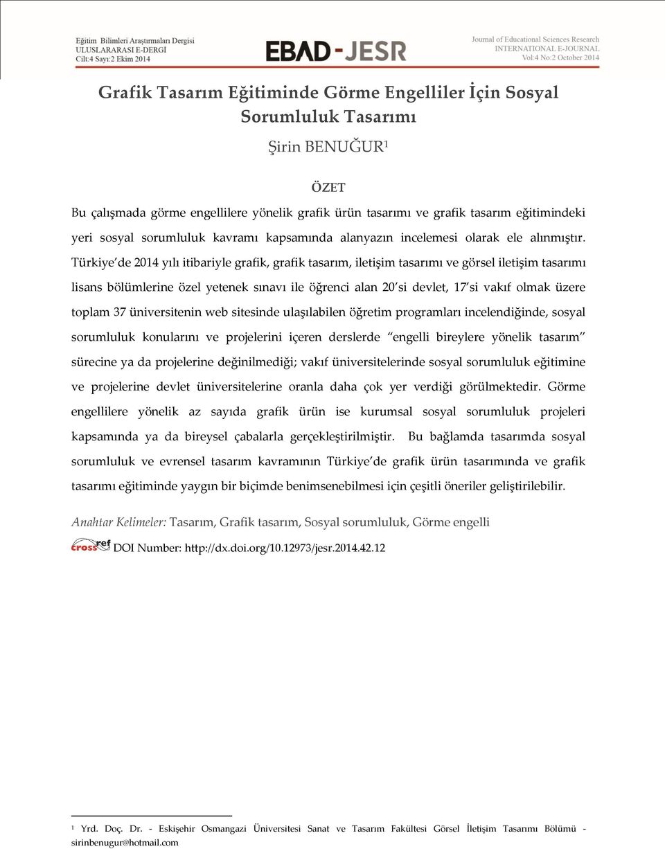 Türkiye de 2014 yılı itibariyle grafik, grafik tasarım, iletişim tasarımı ve görsel iletişim tasarımı lisans bölümlerine özel yetenek sınavı ile öğrenci alan 20 si devlet, 17 si vakıf olmak üzere