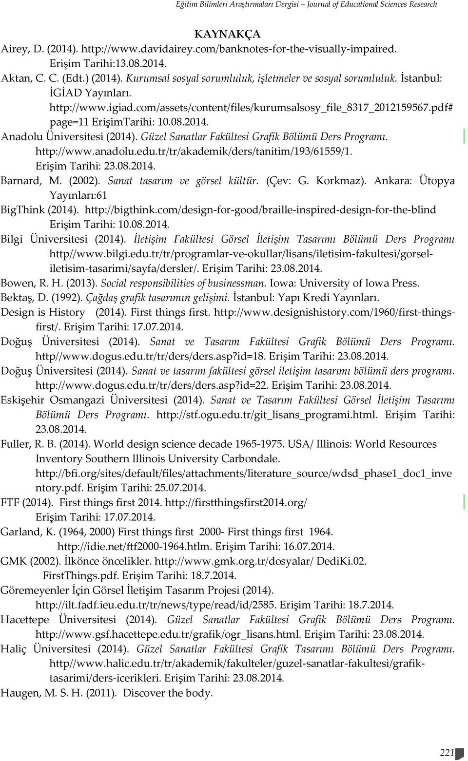 pdf# page=11 ErişimTarihi: 10.08.2014. Anadolu Üniversitesi (2014). Güzel Sanatlar Fakültesi Grafik Bölümü Ders Programı. http://www.anadolu.edu.tr/tr/akademik/ders/tanitim/193/61559/1.
