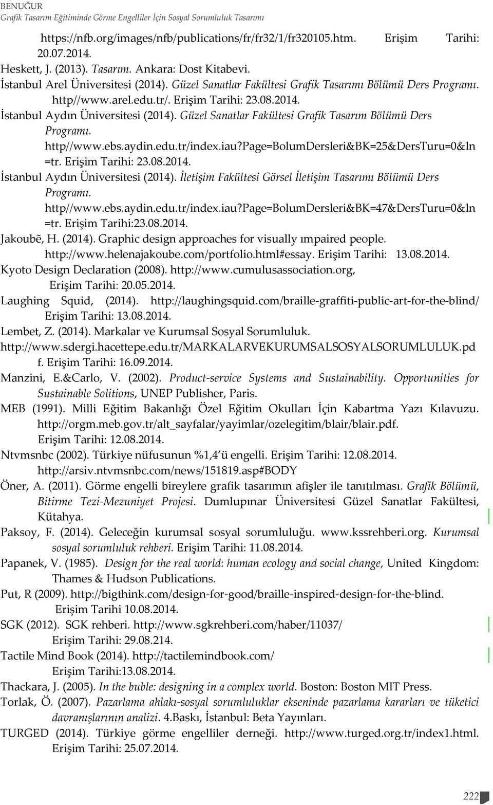 Güzel Sanatlar Fakültesi Grafik Tasarım Bölümü Ders Programı. http//www.ebs.aydin.edu.tr/index.iau?page=bolumdersleri&bk=25&dersturu=0&ln =tr. Erişim Tarihi: 23.08.2014.