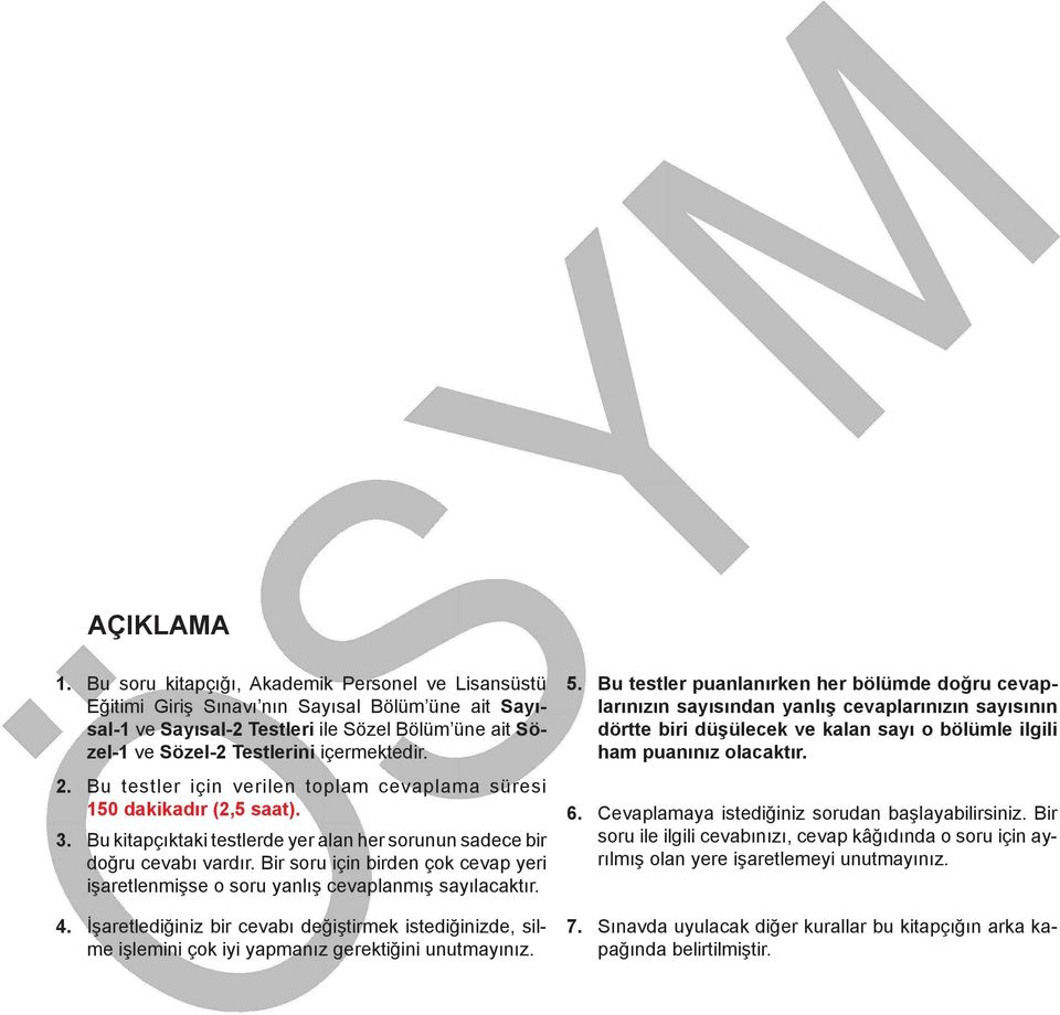 Bu testler için verilen toplam cevaplama süresi 150 dakikadır (2,5 saat). 3. Bu kitapçıktaki testlerde yer alan her sorunun sadece bir doğru cevabı vardır.