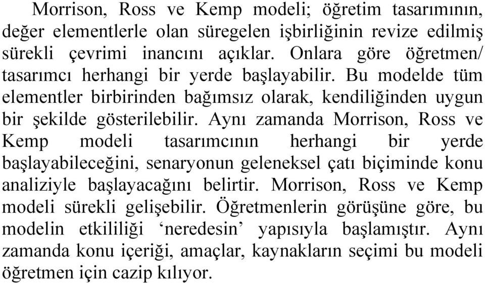 Aynı zamanda Morrison, Ross ve Kemp modeli tasarımcının herhangi bir yerde başlayabileceğini, senaryonun geleneksel çatı biçiminde konu analiziyle başlayacağını belirtir.