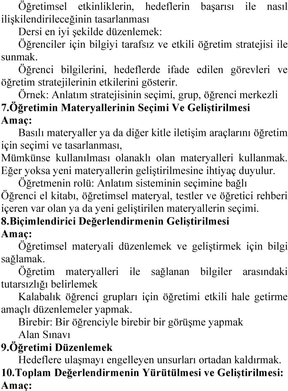 Öğretimin Materyallerinin Seçimi Ve Geliştirilmesi Amaç: Basılı materyaller ya da diğer kitle iletişim araçlarını öğretim için seçimi ve tasarlanması, Mümkünse kullanılması olanaklı olan materyalleri