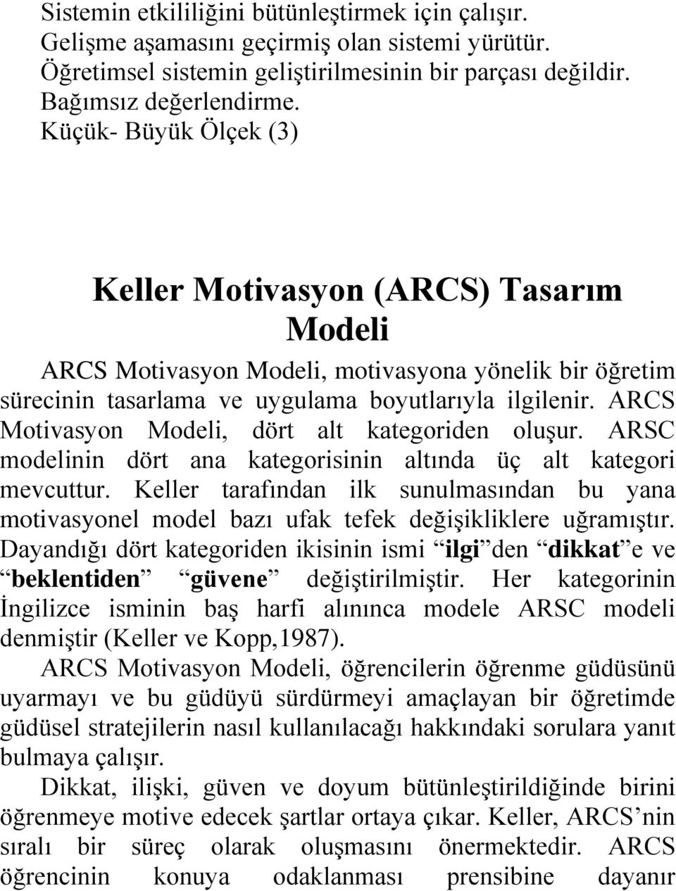 ARCS Motivasyon Modeli, dört alt kategoriden oluşur. ARSC modelinin dört ana kategorisinin altında üç alt kategori mevcuttur.