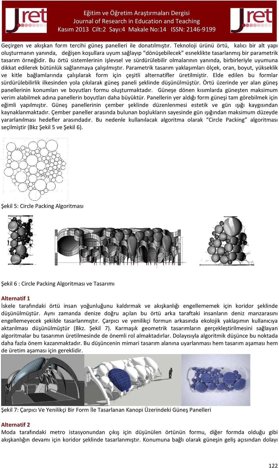 Bu örtü sistemlerinin işlevsel ve sürdürülebilir olmalarının yanında, birbirleriyle uyumuna dikkat edilerek bütünlük sağlanmaya çalışılmıştır.