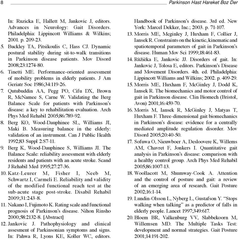 Performance-oriented assessment of mobility problems in elderly patients. J Am Geriatr Soc 1986;34:119-26. 7. Qutubuddin AA, Pegg PO, Cifu DX, Brown R, McNamee S, Carne W.