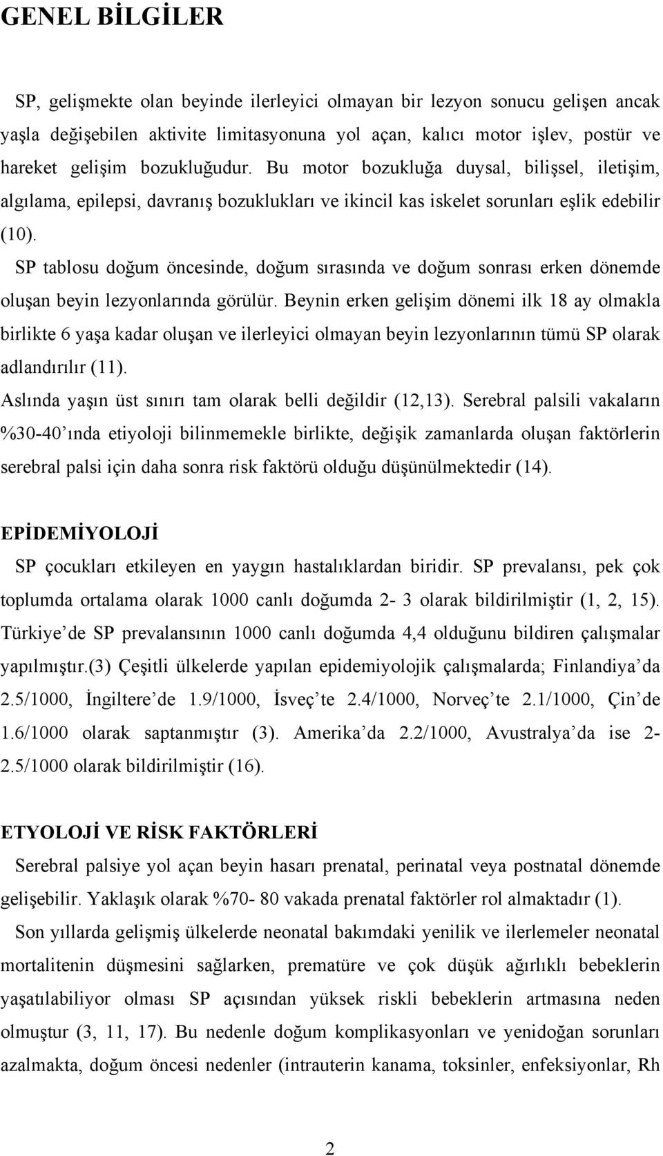 SP tablosu doğum öncesinde, doğum sırasında ve doğum sonrası erken dönemde oluşan beyin lezyonlarında görülür.