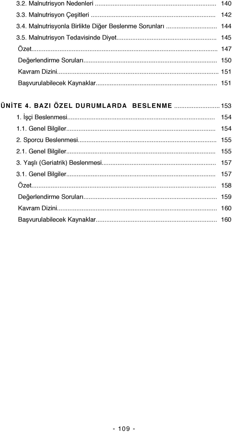 BAZI ÖZEL DURUMLARDA BESLENME... 153 1. İşçi Beslenmesi... 154 1.1. Genel Bilgiler... 154 2. Sporcu Beslenmesi... 155 2.1. Genel Bilgiler... 155 3.